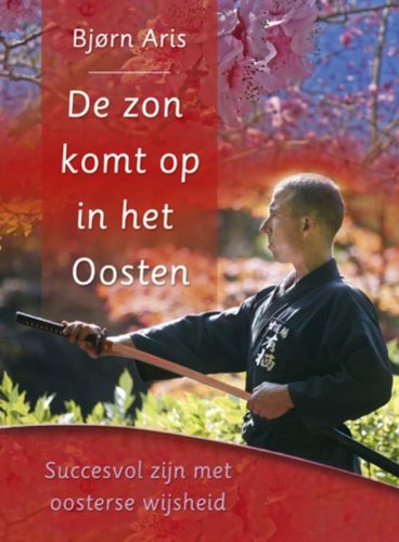 De zon komt op in het oosten: succesvol zijn met oorsterse wijsheid Religion & Esotericism