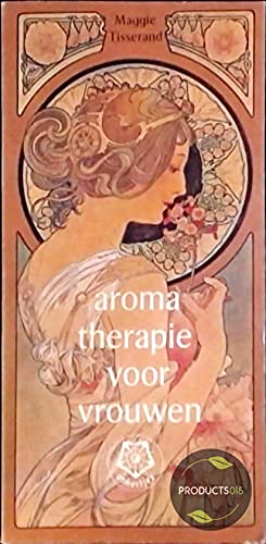Aromatherapie voor vrouwen: hoe gebruik je bloemen en kruiden voor schoonheid en gezondheid book