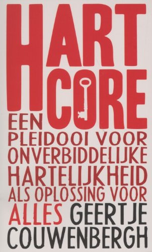 Hartcore: een pleidooi voor onverbiddelijke hartelijkheid als oplossing voor alles book