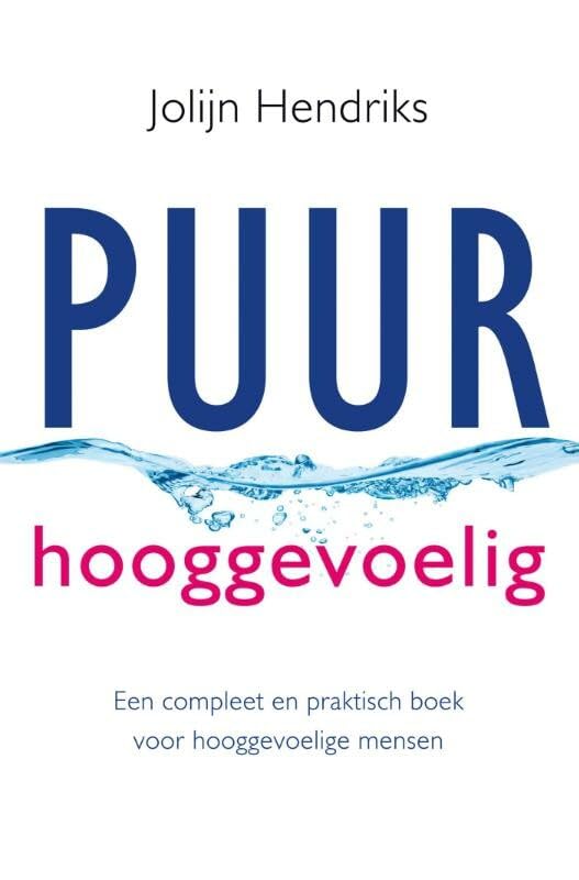 Puur hooggevoelig: een compleet en praktisch boek voor hooggevoelige mensen book