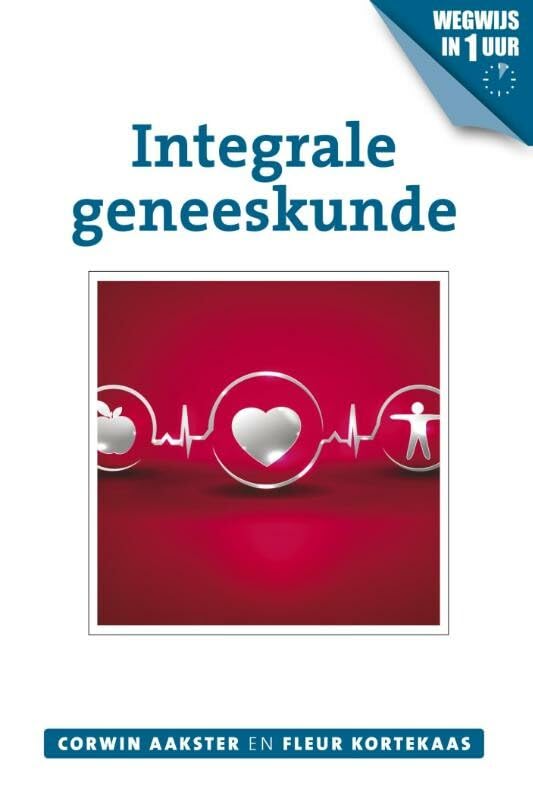 Integrale geneeskunde: wegwijs in 1 uur (Geneeswijzen in Nederland, 12) Medicine