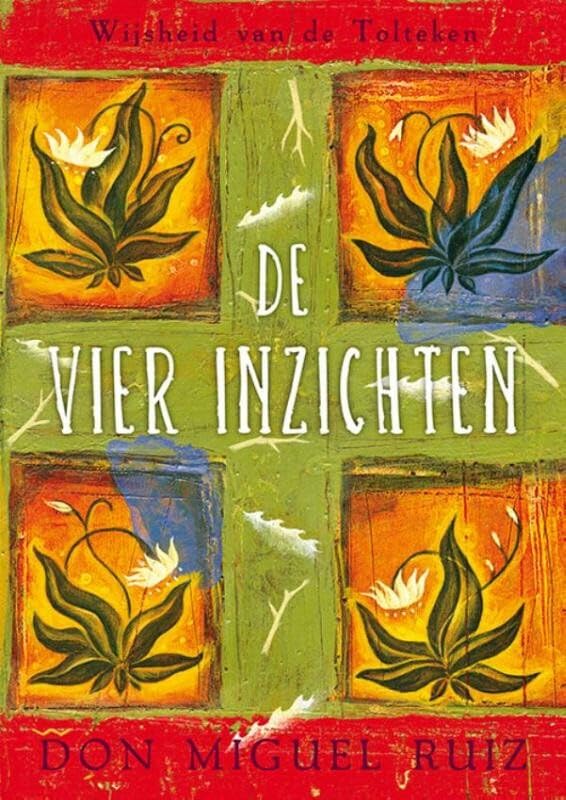 De vier inzichten: wijsheid van de Tolteken Business, Finance & Career