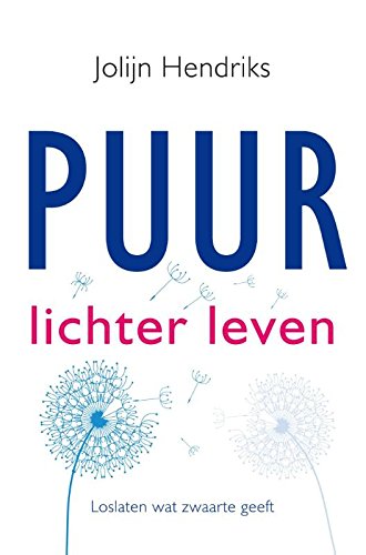Puur lichter leven: loslaten wat zwaarte geeft : een gids over alles wat je los kunt laten om je fysiek en psychisch beter te voelen en voluit te leven book
