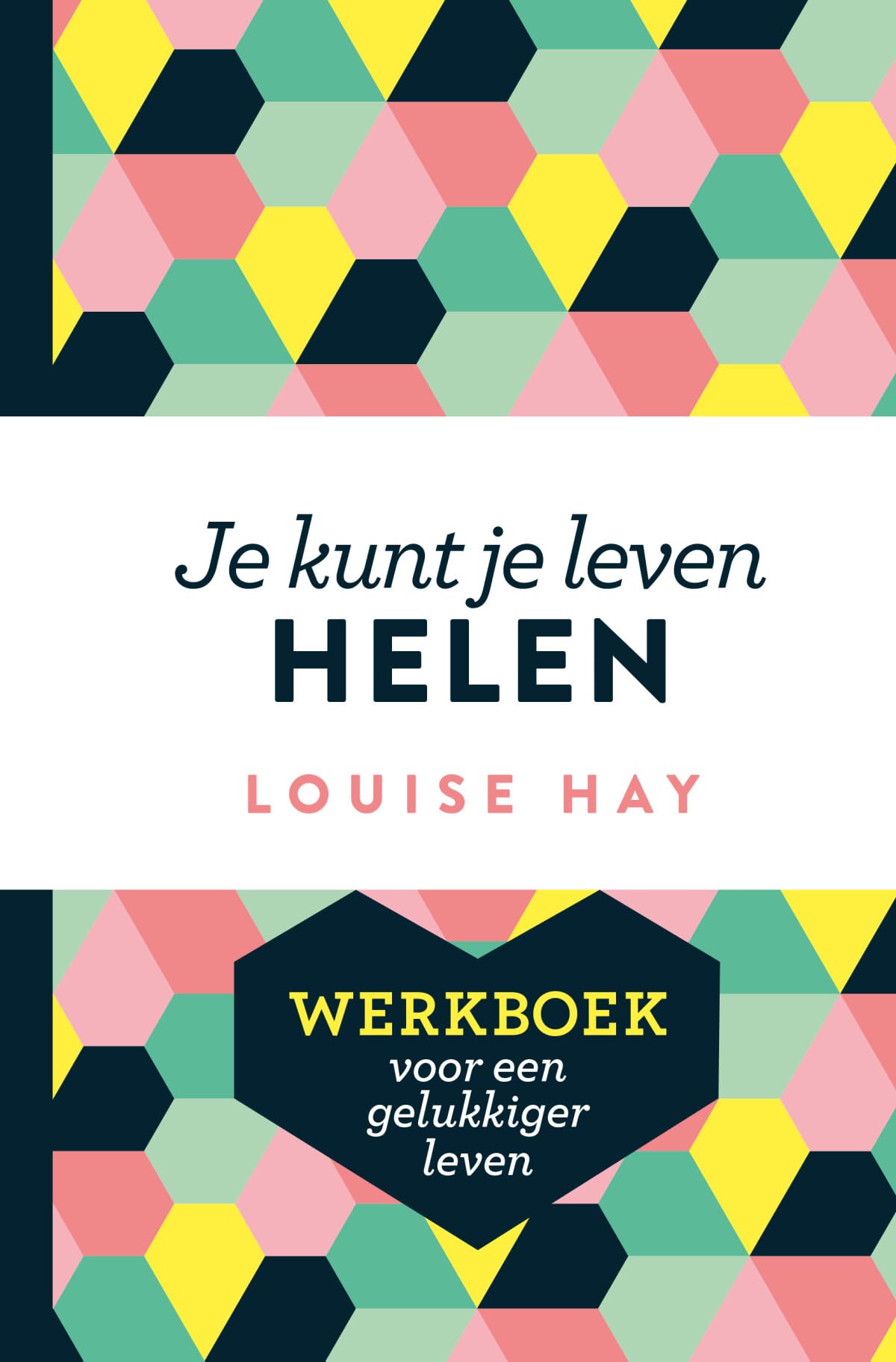 Je kunt je leven helen werkboek: werkboek voor een gelukkiger leven Business, Finance & Career