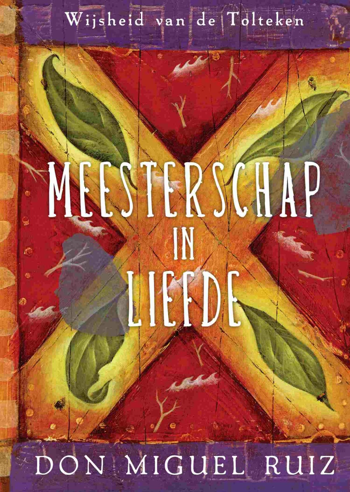 Meesterschap in liefde: wijsheid van de Tolteken book