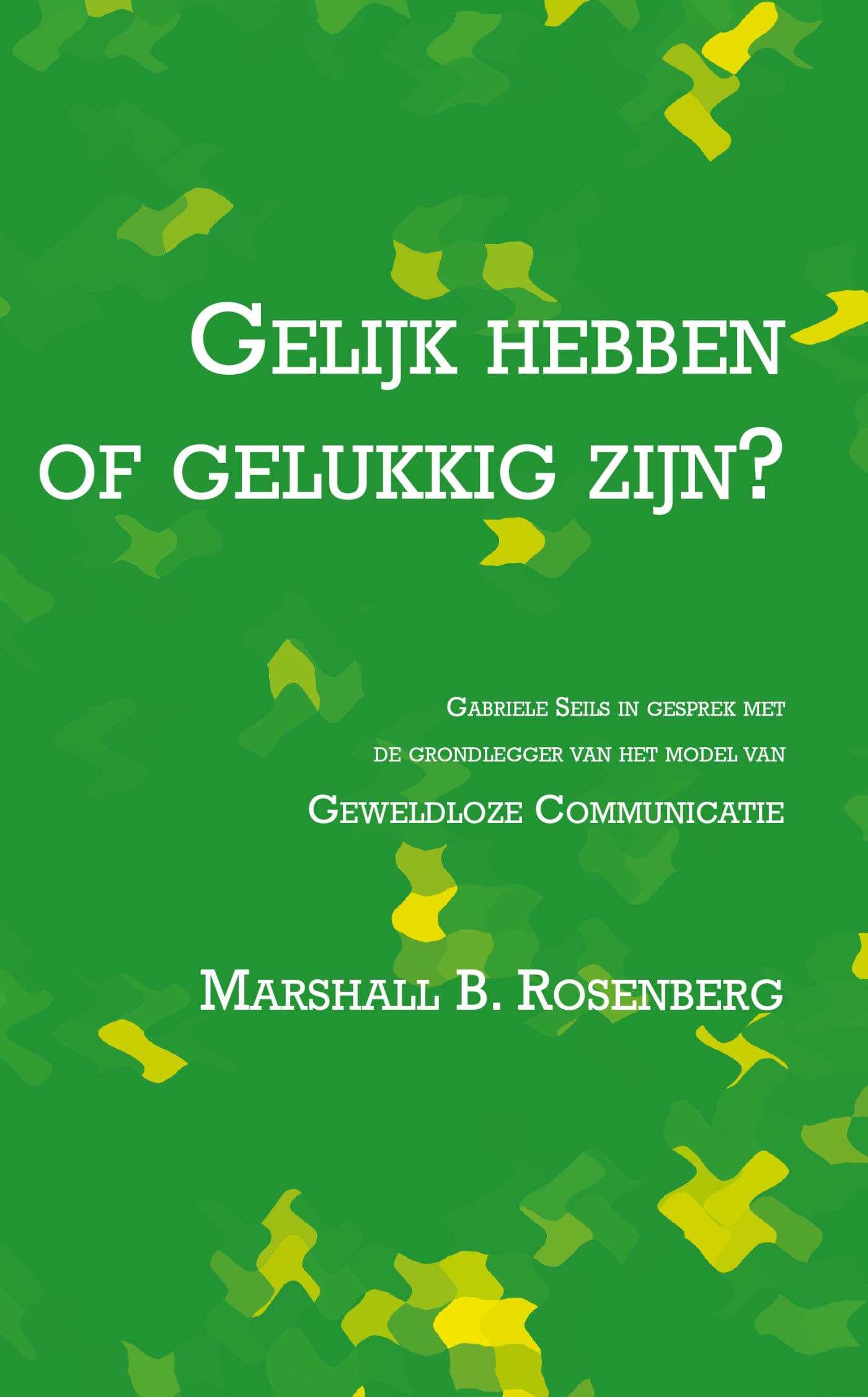 Gelijk hebben of gelukkig zijn?: een gesprek van Gabriele Seils met de grondlegger van het model van geweldloze communicatie book