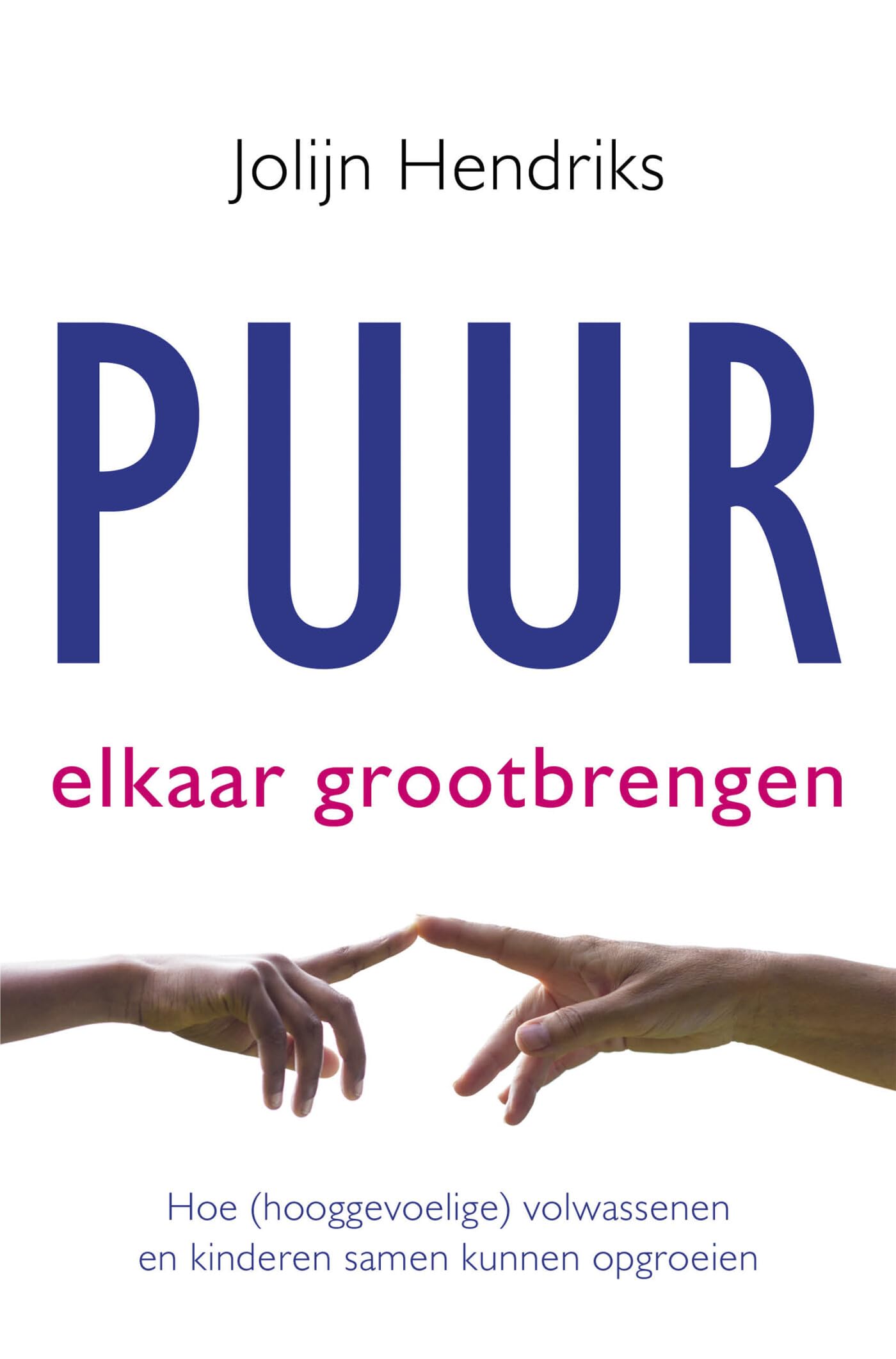 Puur elkaar grootbrengen: hoe (hooggevoelige) volwassenen en kinderen samen kunnen opgroeien Business, Finance & Career