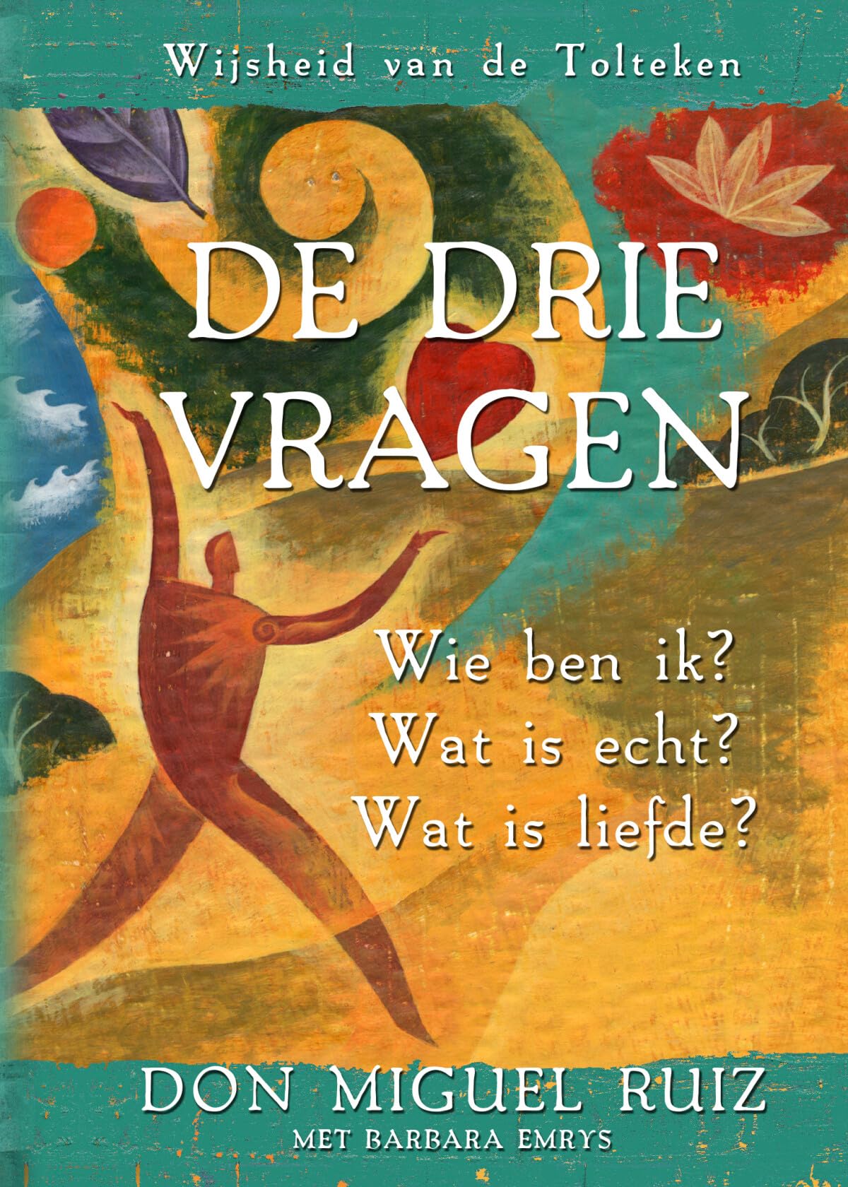 De drie vragen: wijsheid van de Tolteken : wie ben ik?, wat is echt?, wat is liefde? Business, Finance & Career