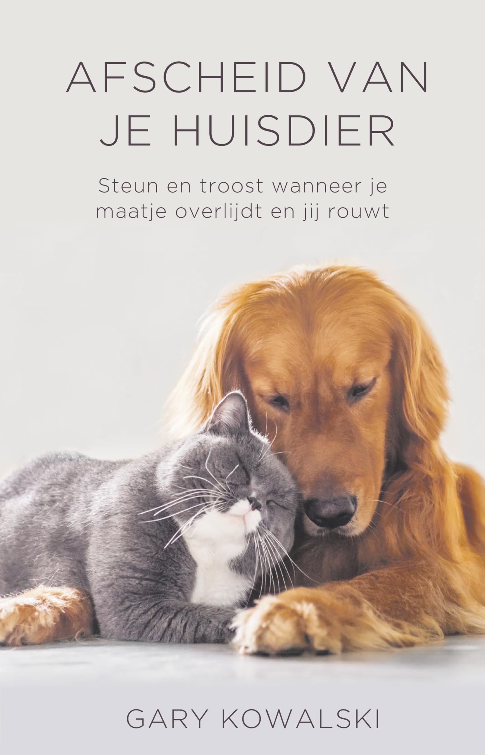 Afscheid van je huisdier: steun en troost wanneer je maatje overlijdt en jij rouwt book