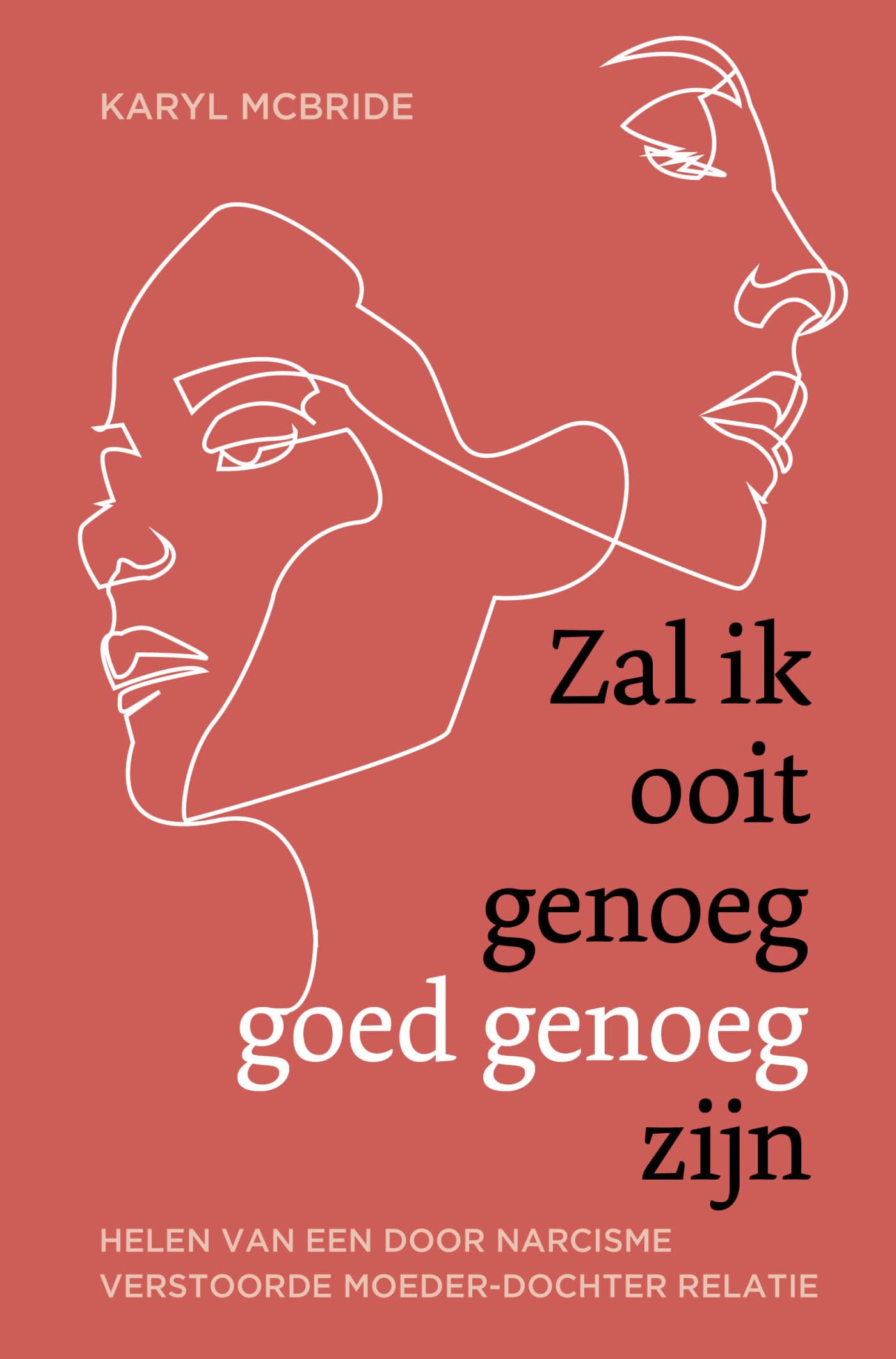 Zal ik ooit genoeg goed genoeg zijn: helen van een door narcisme verstoorde moeder-dochterrelatie book