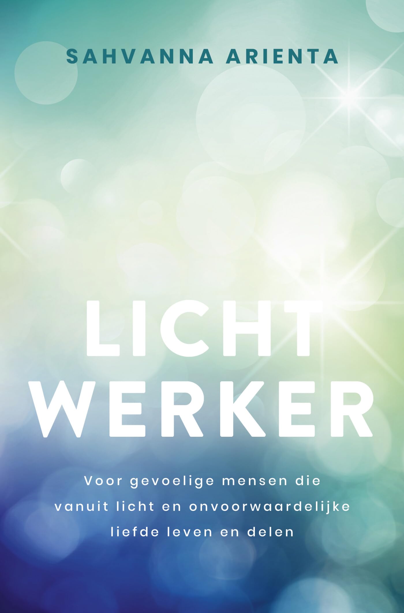 Lichtwerker: voor gevoelige mensen die vanuit licht en onvoorwaardelijke liefde leven en delen book