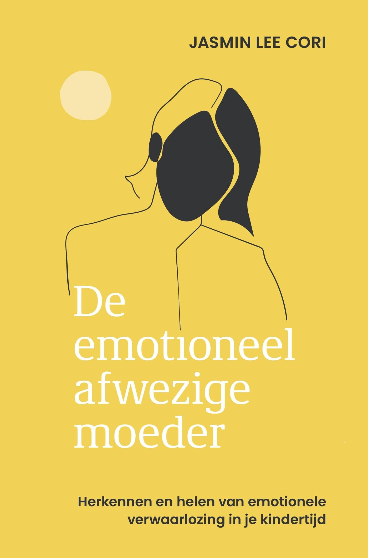 De emotioneel afwezige moeder: herkennen en helen van emotionele verwaarlozing in je kindertijd Business, Finance & Career