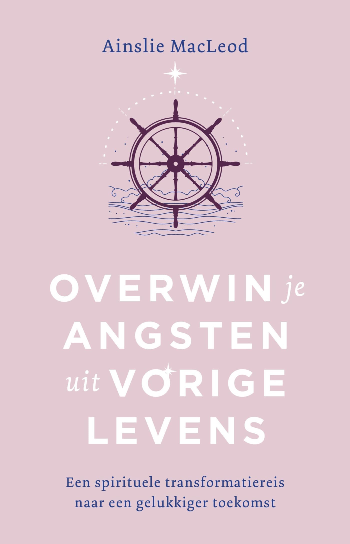 Overwin je angsten uit vorige levens: een spirituele transformatiereis naar een gelukkiger toekomst book