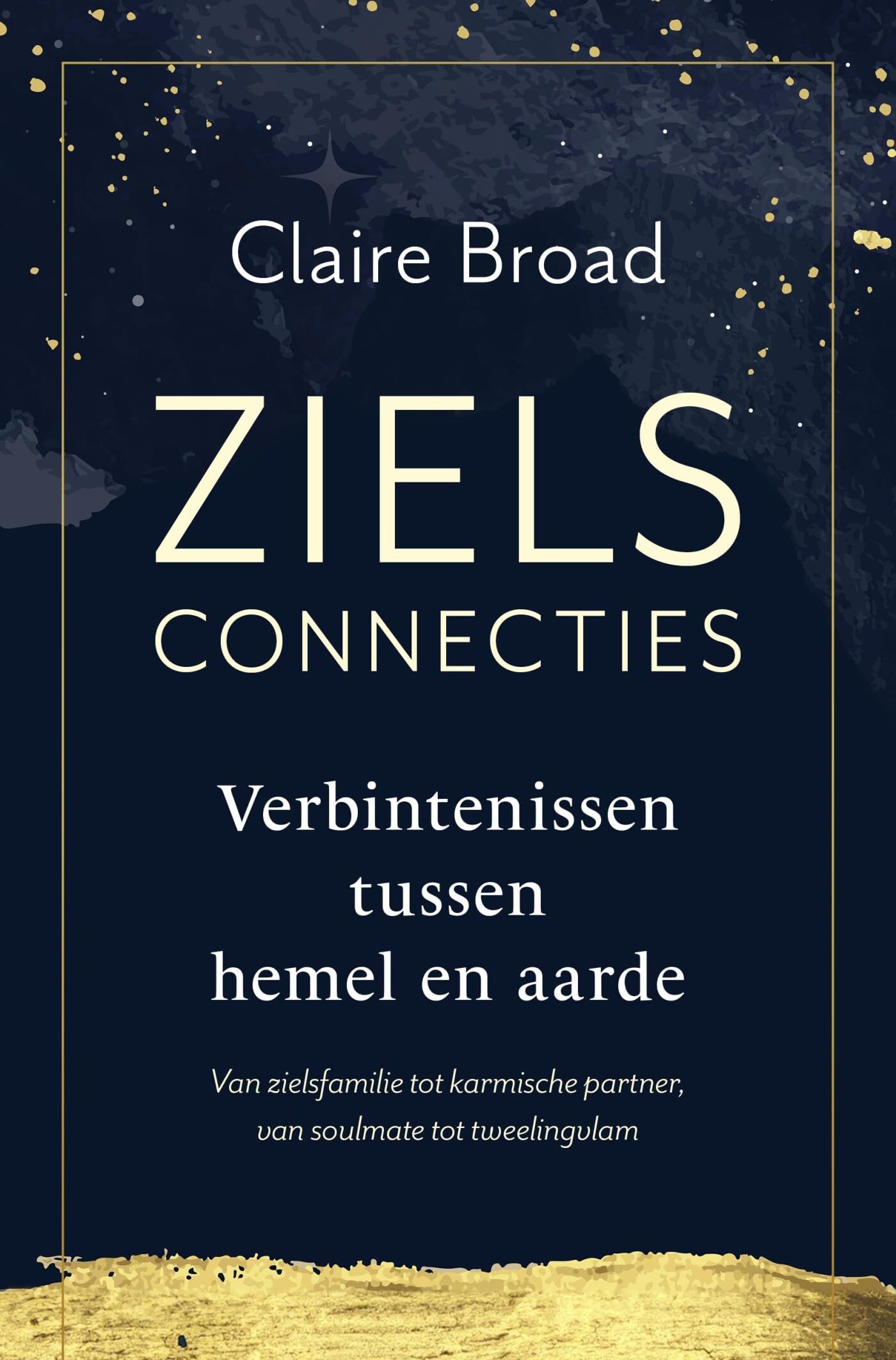 Zielsconnecties: verbintenissen tussen hemel en aarde : van zielsfamilie tot karmische partner, van soulmate tot tweelingvlam book
