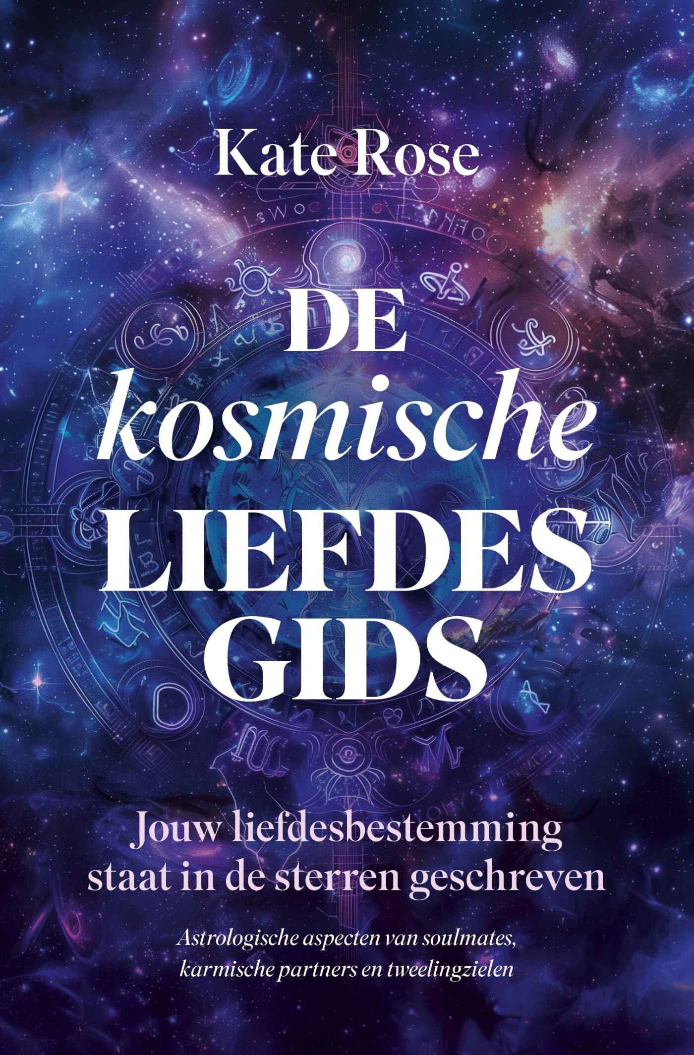 De kosmische liefdesgids: jouw liefdesbestemming staat in de sterren geschreven : astrologische aspecten van soulmates, karmische partners en tweelingzielen book