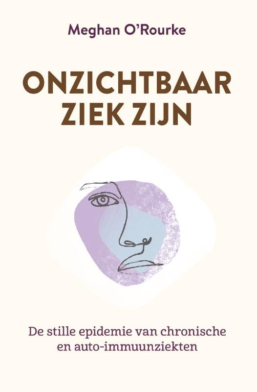 Onzichtbaar ziek zijn: De stille epidemie van chronische- en auto-immuunziekten book