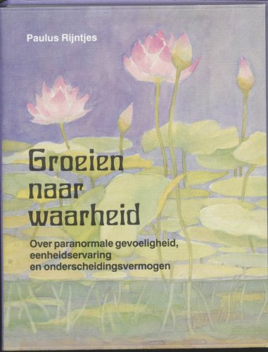 Groeien naar waarheid: over paranormale gevoeligheid, eenheidservaring en onderscheidingsvermogen (New Age) Books