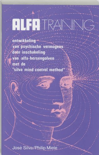 Alfa-training: ontwikkeling van psychische vermogens door inschakeling van alfa-hersengolven met de 'Silva mind control method' (New age) Books