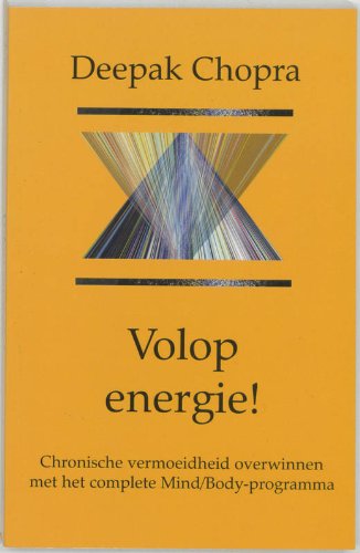 Volop energie!: chronische vermoeidheid overwinnen met het 'Complete Mind/Body Program' Medicine