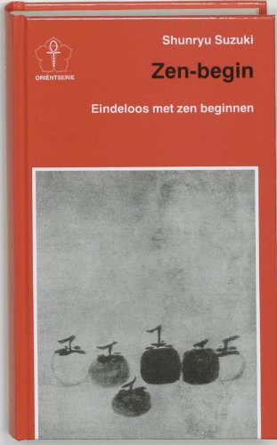 Zen-begin: eindeloos met Zen beginnen ongedwongen gesprekken over Zen-meditatie en praktijk book
