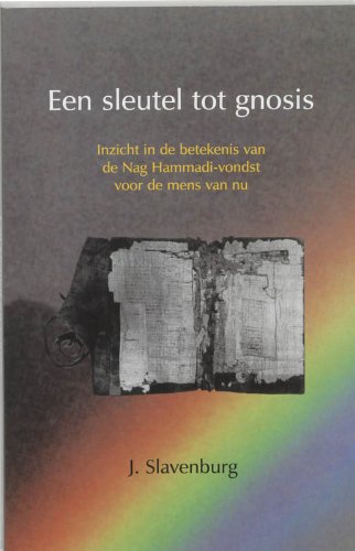Een sleutel tot gnosis: inzicht in de betekenis van de Nag Hammadi-vondst voor de mens van nu Religion & Esotericism