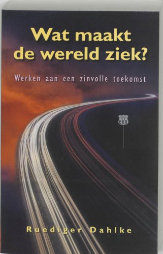 Wat maakt de wereld ziek ?: werken aan een zinvolle toekomst book
