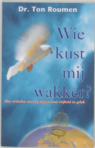 Wie kust mij wakker ?: hoe verhalen een weg wijzen naar vrijheid en geluk Religion & Esotericism