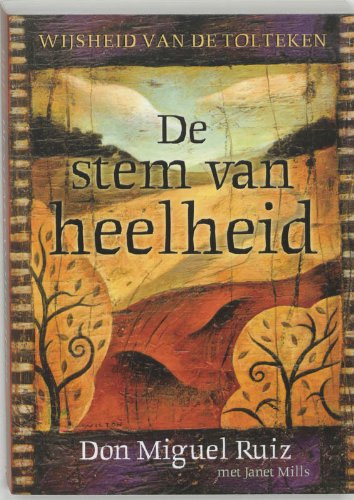 De stem van heelheid: wijsheid van de Tolteken book