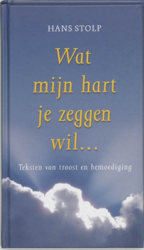 Wat mijn hart je zeggen wil ...: teksten van troost en bemoediging book