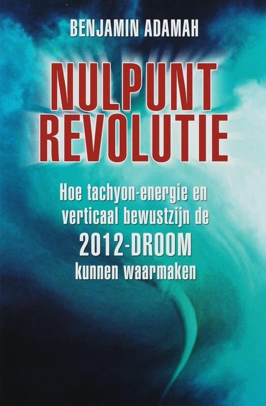 Nulpunt-revolutie: hoe tachyon-energie en verticaal bewustzijn de 2012-droom kunnen waarmaken Religion & Esotericism
