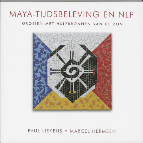 Maya-tijdsbeleving en NLP: groeien met hulpbronnen van de zon book
