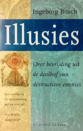 Illusies: over bevrijding uit de doolhof van destructieve emoties : past reality integration book