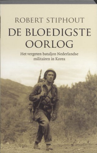 De bloedigste oorlog: het vergeten bataljon Nederlandse militairen in Korea book