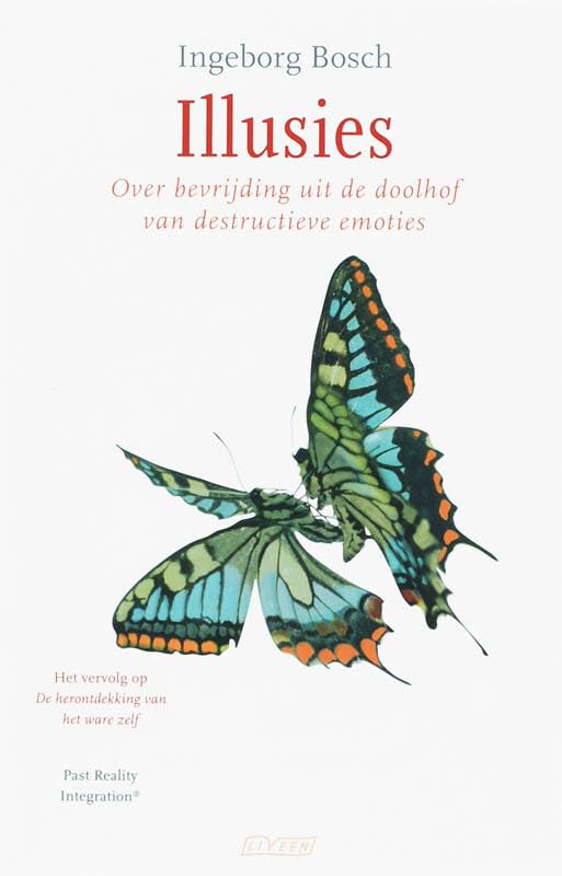 Illusies: over bevrijding uit de doolhof van destructieve emoties : past reality integration book