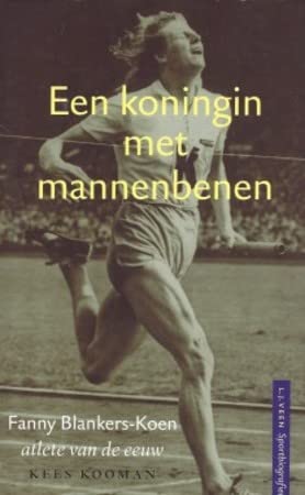 Een koningin met mannenbenen: Fanny Blankers-Koen, atlete van de eeuw book