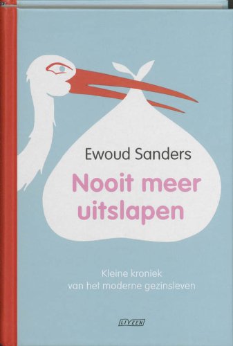 Nooit meer uitslapen / druk 10: kleine kroniek voor het moderne gezinsleven book