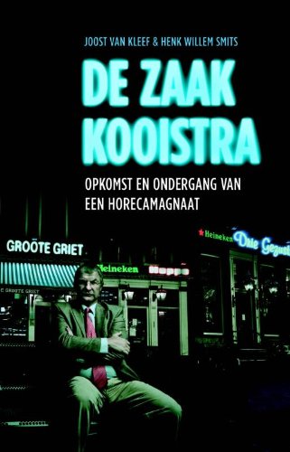 De zaak Kooistra: opkomst en ondergang van een horecamagnaat en de dubieuze rol van Heineken Social Sciences