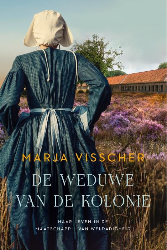De weduwe van de kolonie: haar leven in de Maatschappij van Weldadigheid book