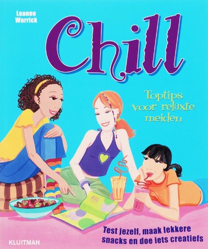 Chill: toptips voor relaxte meiden : test jezelf, maak lekkere snacks en doe iets creatiefs book