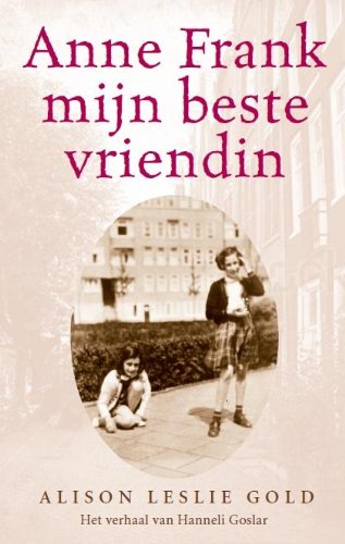 Anne Frank, mijn beste vriendin: het verhaal van Hanneli Goslar book