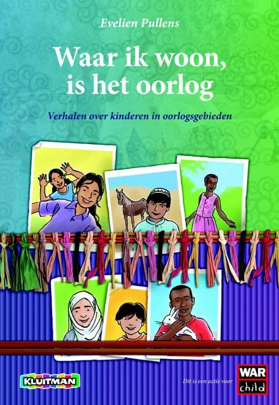 Waar ik woon, is het oorlog: verhalen over kinderen in oorlogsgebieden book