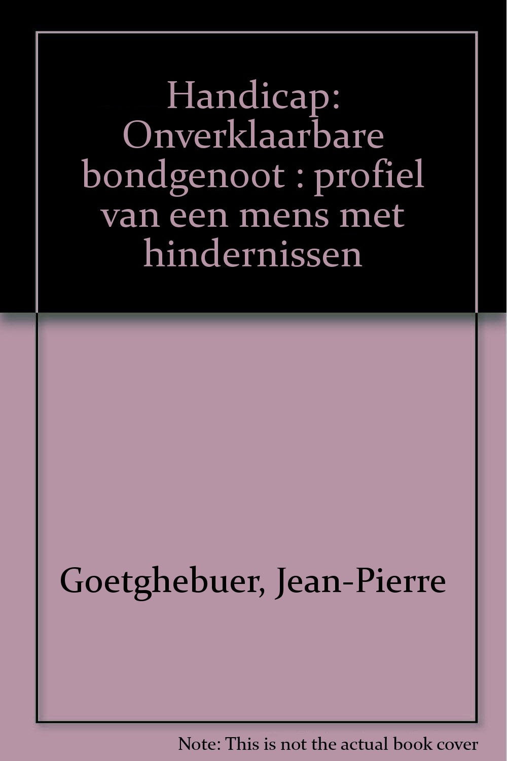 Handicap : onverklaarbare bondgenoot: profiel van een mens met hindernissen Books