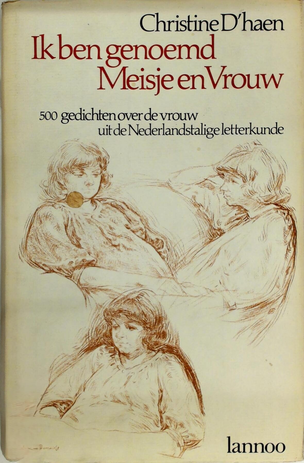 Ik ben genoemd meisje en vrouw: 500 gedichten over de vrouw uit de Nederlandstalige letterkunde book