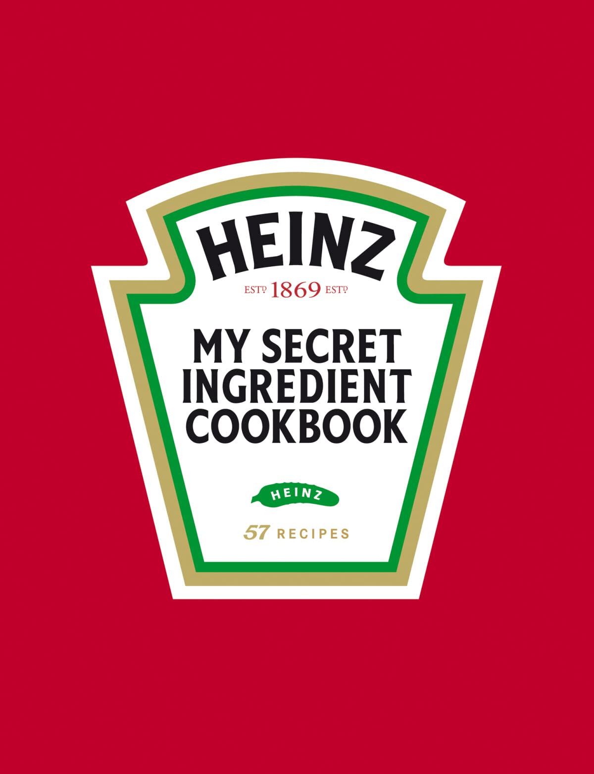 Heinz. My secret ingredient cookbook: 57 recipes book