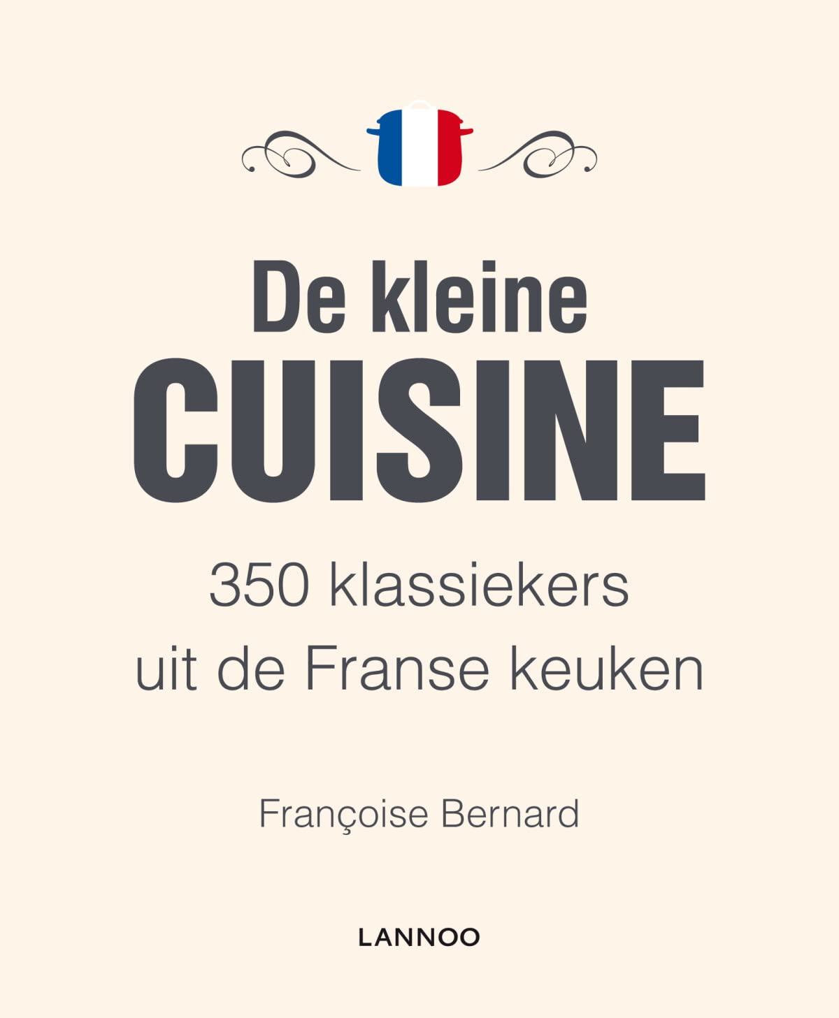 De kleine cuisine: 350 klassiekers uit de Franse keuken book