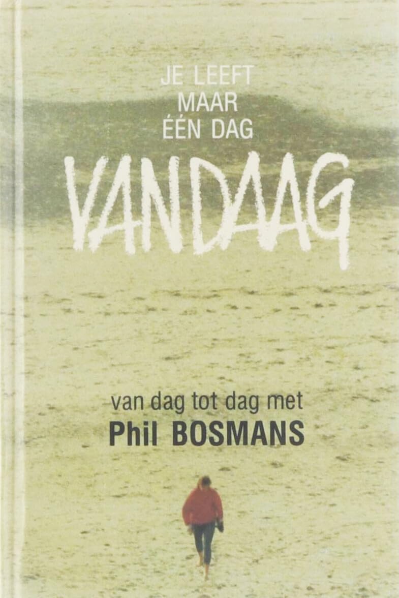 Je leeft maar één dag: vandaag: van dag tot dag met Phil Bosmans book