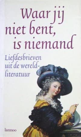 Waar jij niet bent, is niemand: liefdesbrieven uit de wereldliteratuur book