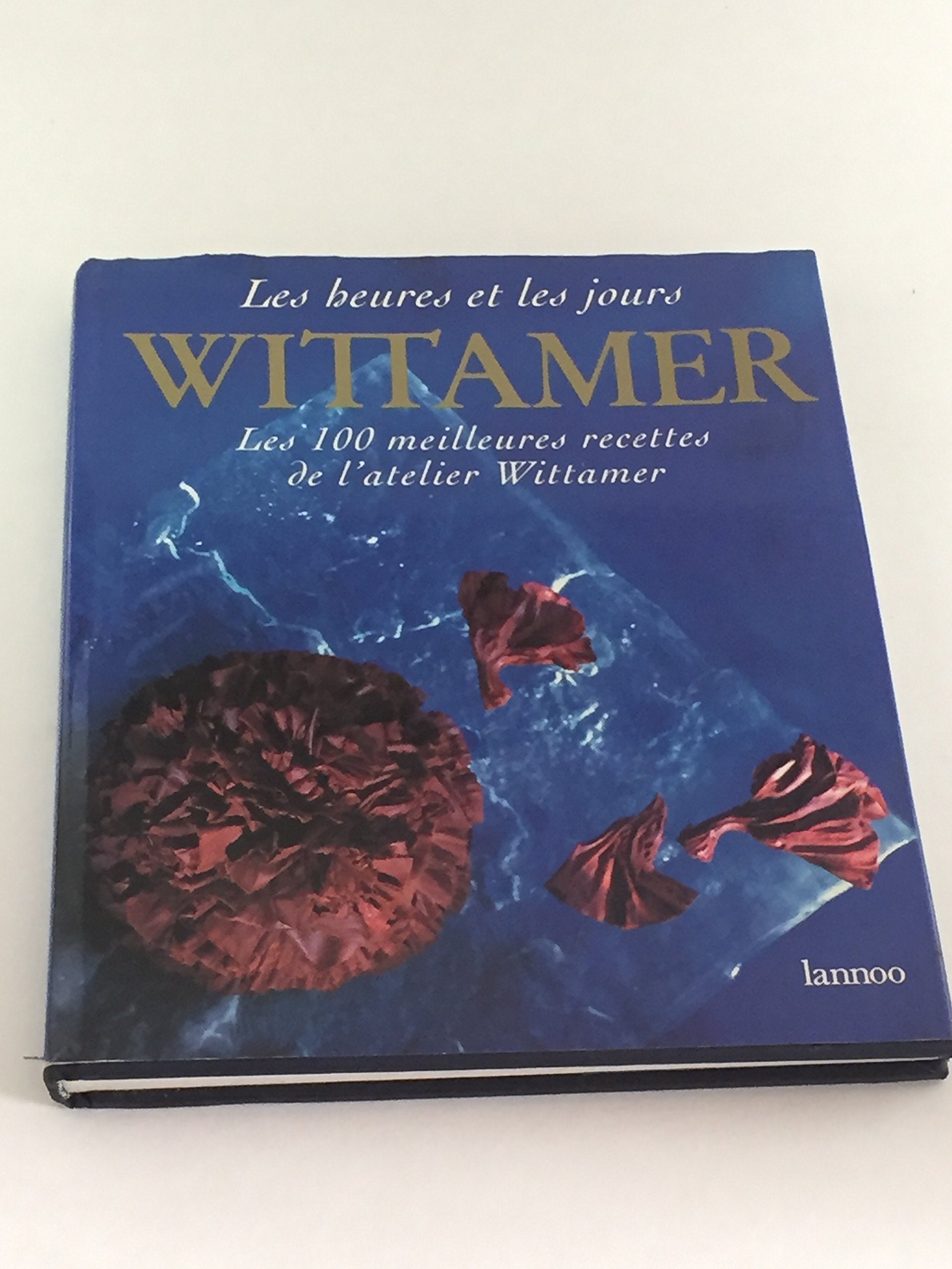 Wittamer, Les heures et jours : Les 100 meilleures recettes de l'Atelier Wittamer book