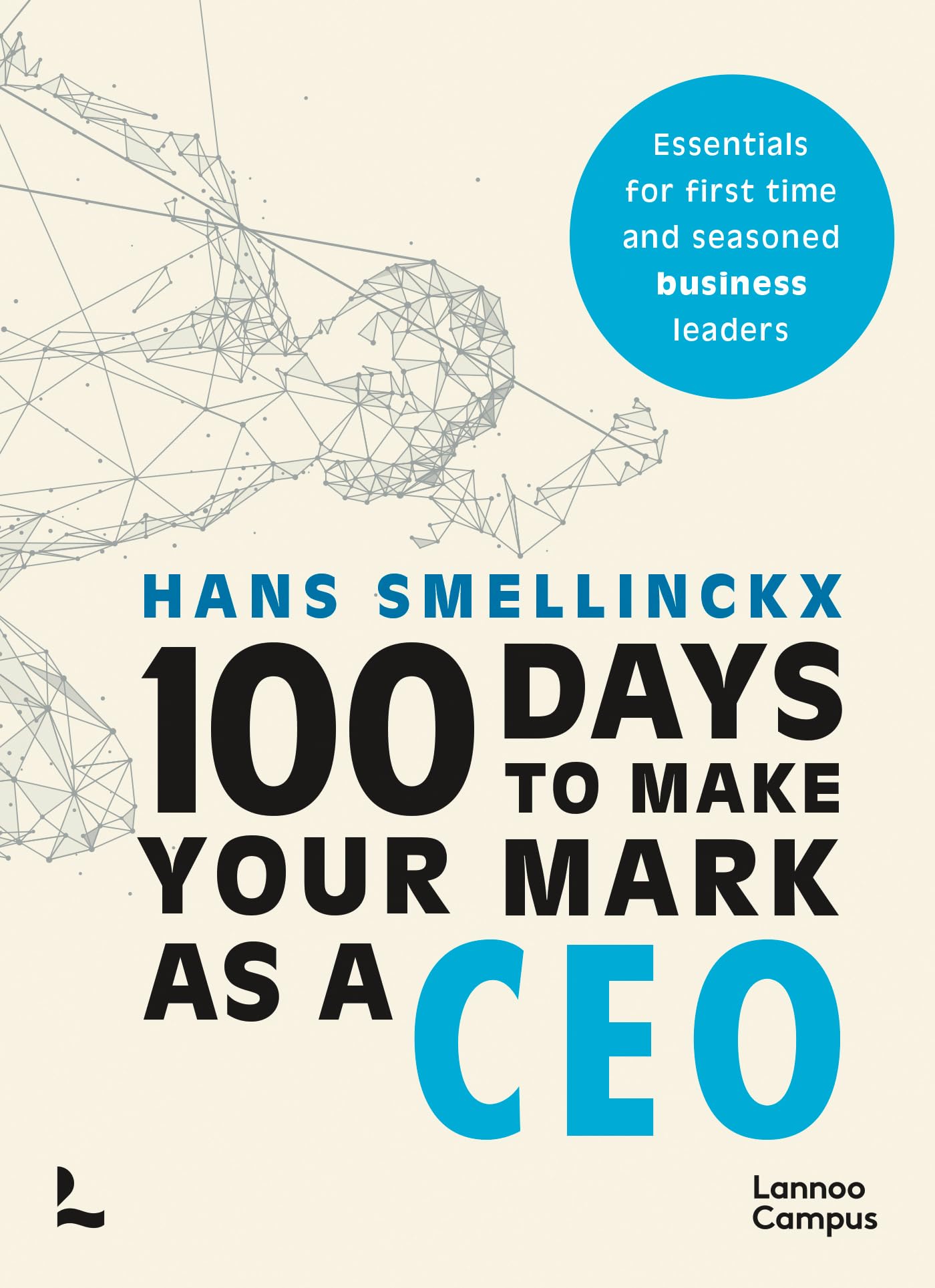 100 Days to Make Your Mark As a Ceo: Essentials for First-time and Seasoned Business-leaders (Lannoo Campus) Business, Finance & Career