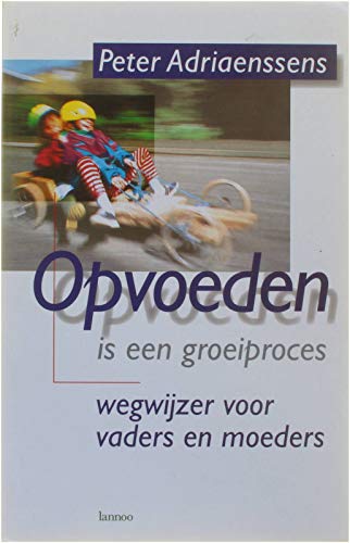 Opvoeden is een groeiproces: wegwijzer voor vaders en moeders book